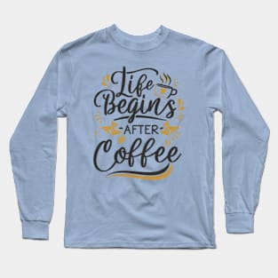 Life begins after coffee Long Sleeve T-Shirt